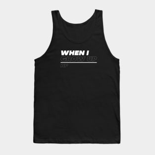 When I Grow Up Tank Top